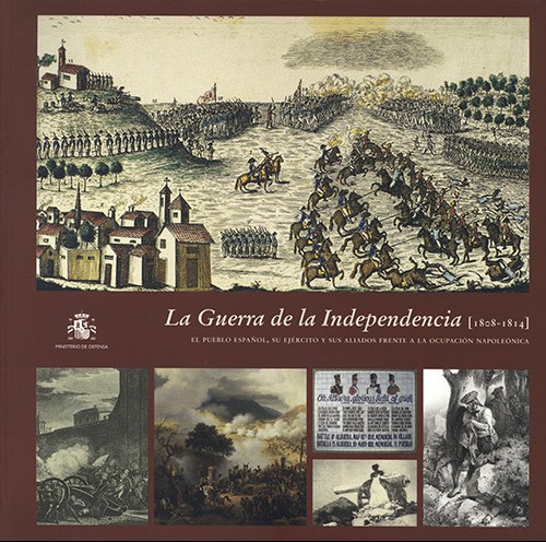 GUERRA DE LA INDEPENDENCIA (1808-1814): EL PUEBLO ESPAÑOL, SU EJÉRCITO Y SUS ALIADOS FRENTE A LA OCUPACIÓN NAPOLEÓNICA, LA