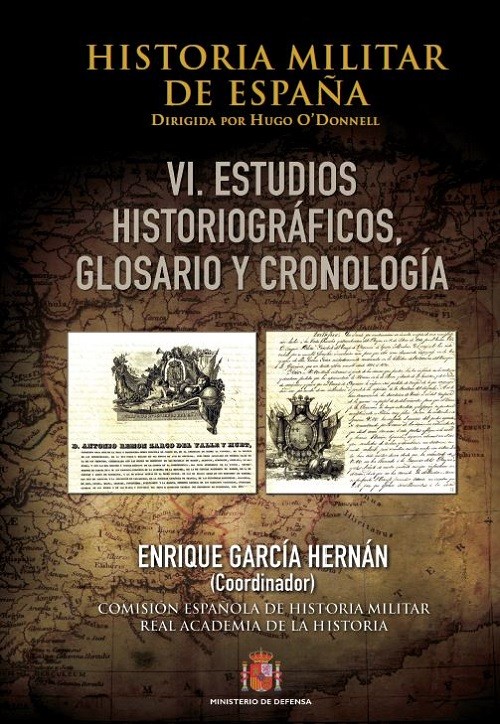 HISTORIA MILITAR DE ESPAÑA. VI, ESTUDIOS HISTORIOGRÁFICOS, GLOSARIO Y CRONOLOGÍA
