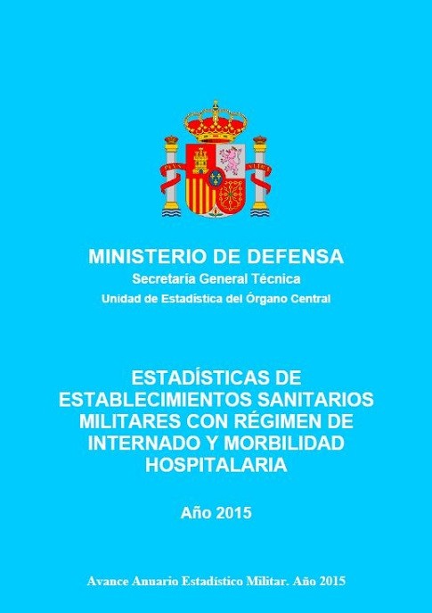 ESTADÍSTICA DE ESTABLECIMIENTOS SANITARIOS MILITARES CON RÉGIMEN DE INTERNADO Y MORBILIDAD HOSPITALARIA 2015