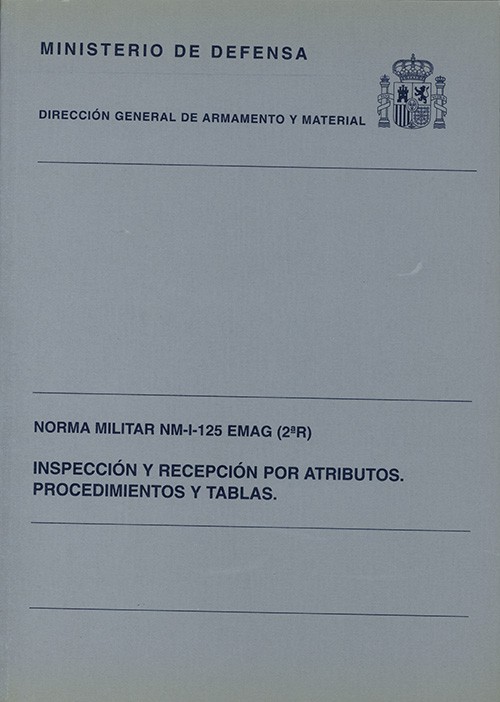 INSPECCIÓN Y RECEPCIÓN POR ATRIBUTOS, PROCEDIMIENTOS Y TABLAS: NORMA MILITAR NM-I-125 EMAG (2º R)