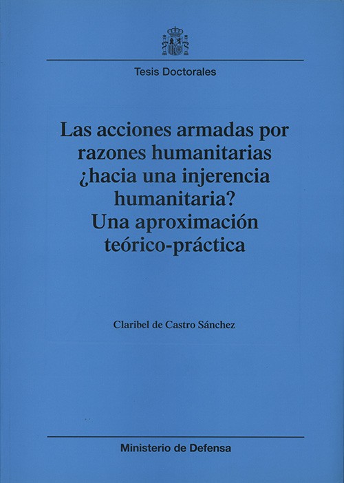 ACCIONES ARMADAS POR RAZONES HUMANITARIAS ¿HACIA UNA INJERENCIA HUMANITARIA? UNA APROXIMACIÓN TEÓRICO-PRÁCTICA