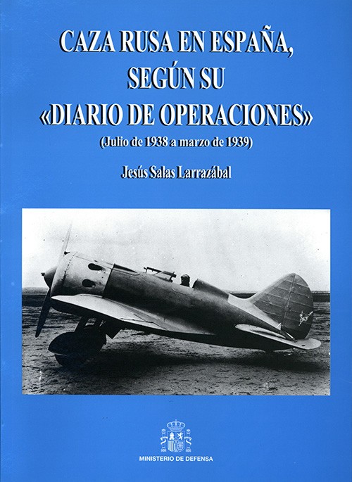 CAZA RUSA EN ESPAÑA, SEGÚN SU DIARIO DE OPERACIONES: (JULIO DE 1938 A MARZO DE 1939)