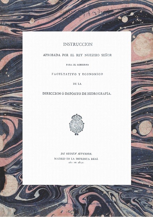 Instrucción aprobada por el Rey Nuestro Señor para el gobierno facultativo y económico de la Dirección ó depósito de Hidrografía (1817)