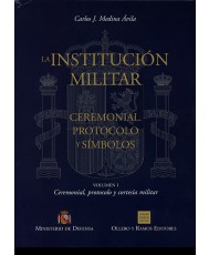 LA INSTITUCIÓN MILITAR: CEREMONIAL, PROTOCOLO Y SÍMBOLOS; VOLÚMENES I, II y III