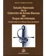 ESTUDIO RAZONADO DE LA COLECCIÓN DE ARMAS BLANCAS DEL DUQUE DEL INFANTADO CONSERVADAS EN EL MUSEO NAVAL DE MADRID