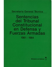 SENTENCIAS DEL TRIBUNAL CONSTITUCIONAL EN DEFENSA Y FUERZAS ARMADAS. 1981-1984
