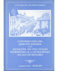 CONTRIBUCIÓN DEL EJÉRCITO ESPAÑOL A LA SALVACIÓN DE UNA CIUDAD PATRIMONIO DE LA HUMANIDAD: ALCALÁ DE HENARES