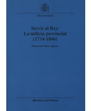 SERVIR AL REY: LA MILICIA PROVINCIAL (1734-1846)