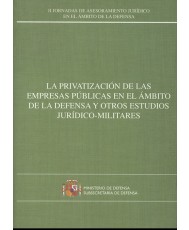 PRIVATIZACIÓN DE LAS EMPRESAS PÚBLICAS EN EL ÁMBITO DE LA DEFENSA Y OTROS ESTUDIOS JURÍDICOMILITARES, LA