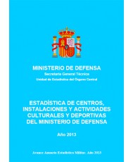 ESTADÍSTICA DE CENTROS, INSTALACIONES Y ACTIVIDADES CULTURALES Y DEPORTIVAS DEL MINISTERIO DE DEFENSA 2013