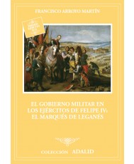 El Gobierno Militar en los ejércitos de Felipe IV: el marqués de Leganés