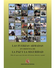 LAS FUERZAS ARMADAS, EN DEFENSA DE LA PAZ Y LA SEGURIDAD: LIBRO DE APOYO PARA DOCENTES DEL SITEMA EDUCATIVO ESPAÑOL