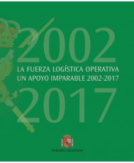 LA FUERZA LOGÍSTICA OPERATIVA. UN APOYO IMPARABLE 2002-2017