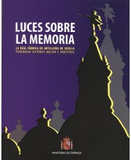 LUCES SOBRE LA MEMORIA: LA REAL FÁBRICA DE ARTILLERÍA DE SEVILLA. PATRIMONIO HISTÓRICO, MILITAR E INDUSTRIAL