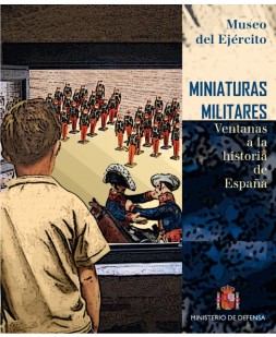 MINIATURAS MILITARES. VENTANAS A LA HISTORIA DE ESPAÑA.