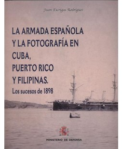 LA ARMADA ESPAÑOLA Y LA FOTOGRAFÍA EN CUBA, PUERTO RICO Y FILIPINAS: LOS SUCESOS DE 1898