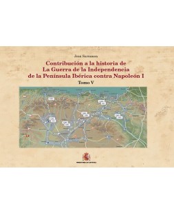 CONTRIBUCIÓN A LA HISTORÍA DE LA GUERRA DE LA INDEPENDENCIA DE LA PENÍNSULA IBÉRICA CONTRA NAPOLEÓN I. TOMO V. QUINTA FASE: EL DECLIVE. QUINTA PARTE: EN LA RETAGUARDIA DE LOS EJÉRCITOS IMPERIALES, LAS PROVINCIAS DEL NORTE