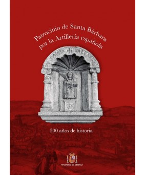 Patrocinio de Santa Bárbara por la Artillería española. 500 años de historia