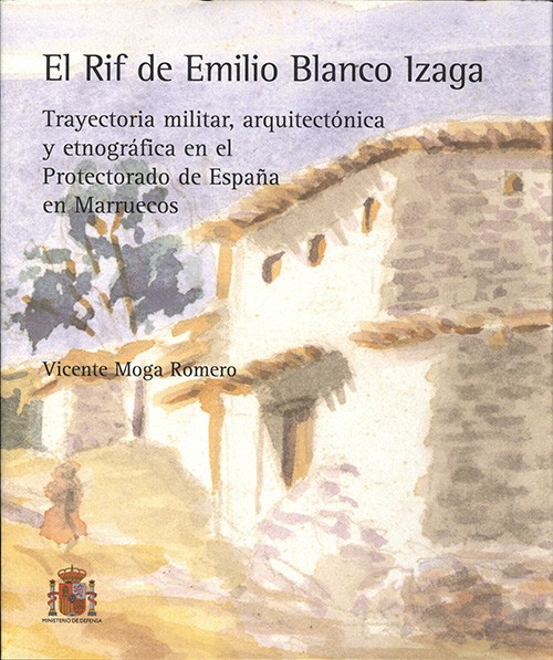 RIF DE EMILIO BLANCO IZAGA: TRAYECTORIA MILITAR, ARQUITECTÓNICA Y ETNOGRÁFICA EN EL PROTECTORADO DE ESPAÑA EN MARRUECOS, EL