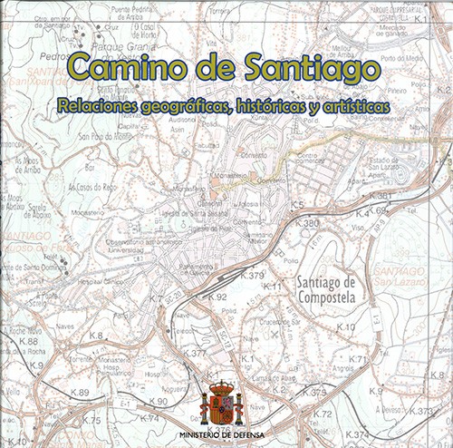 CAMINO DE SANTIAGO: RELACIONES GEOGRÁFICAS, HISTÓRICAS Y ARTÍSTICAS