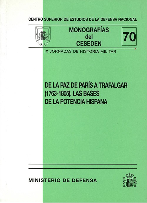 DE LA PAZ DE PARÍS A TRAFALGAR (1763-1805). LAS BASES DE LA POTENCIA HISPANA (IX JORNADAS DE HISTORIA MILITAR)