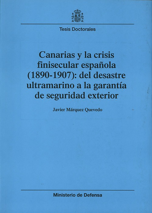 CANARIAS Y LA CRISIS FINISECULAR ESPAÑOLA (1890-1907): DEL DESASTRE ULTRAMARINO A LA GARANTÍA DE SEGURIDAD EXTERIOR