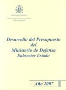 DESARROLLO DEL PRESUPUESTO DEL MINISTERIO DE DEFENSA SUBSECTOR ESTADO. AÑO 2007