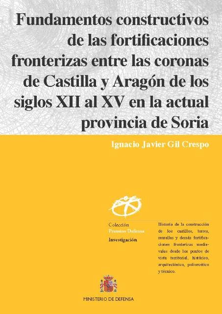 FUNDAMENTOS CONSTRUCTIVOS DE LAS FORTIFICACIONES FRONTERIZAS ENTRE LAS CORONAS DE CASTILLA Y ARAGÓN DE LOS SIGLOS XII AL XV EN LA ACTUAL PROVINCIA DE SORIA