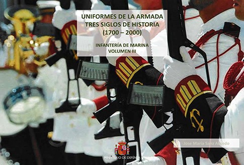 UNIFORMES DE LA ARMADA. TRES SIGLOS DE HISTORIA (1700-2000). INFANTERÍA DE MARINA. VOL. III