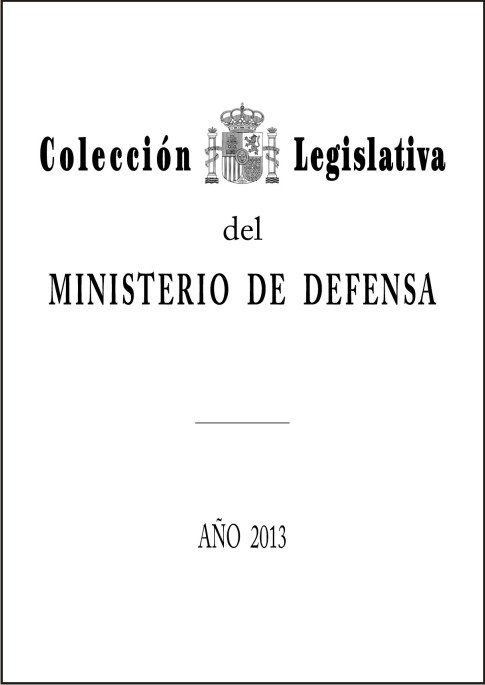 COLECCIÓN LEGISLATIVA DEL MINISTERIO DE DEFENSA. AÑO 2013