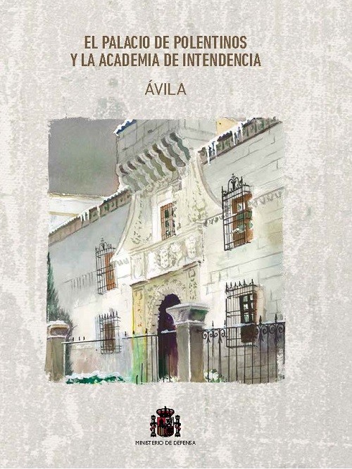 El Palacio de Polentinos y la Academia de Intendencia. Ávila