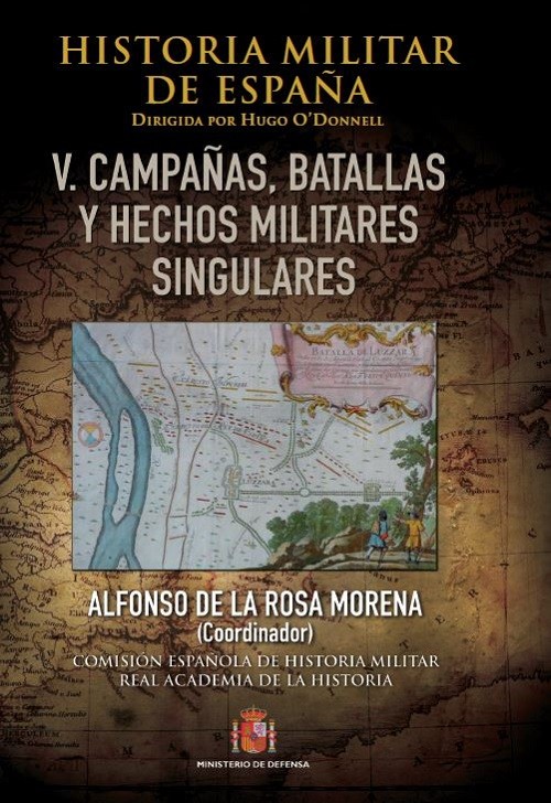 HISTORIA MILITAR DE ESPAÑA. V, CAMPAÑAS, BATALLAS Y HECHOS MILITARES SINGULARES