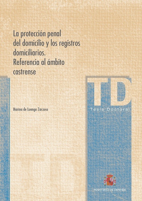 LA PROTECCIÓN PENAL DEL DOMICILIO Y LOS REGISTROS DOMICILIARIOS. REFERENCIA AL ÁMBITO CASTRENSE