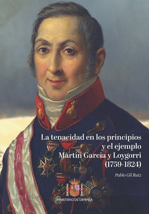 La tenacidad en los principios y el ejemplo. Martin García y Loygorri (1759-1824)