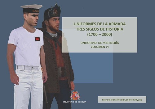 UNIFORMES DE LA ARMADA. TRES SIGLOS DE HISTORIA (1700-2000). UNIFORMES DE MARINERÍA. VOL. VI