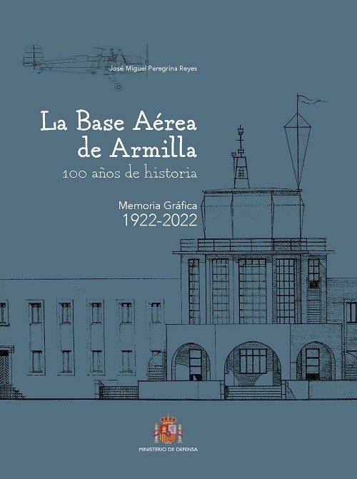 La Base Aérea de Armilla. 100 años de historia. Memoria gráfica 1922-2022