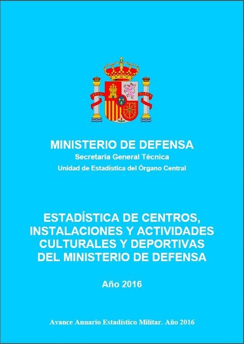ESTADÍSTICA DE CENTROS, INSTALACIONES Y ACTIVIDADES CULTURALES Y DEPORTIVAS DEL MINISTERIO DE DEFENSA 2016