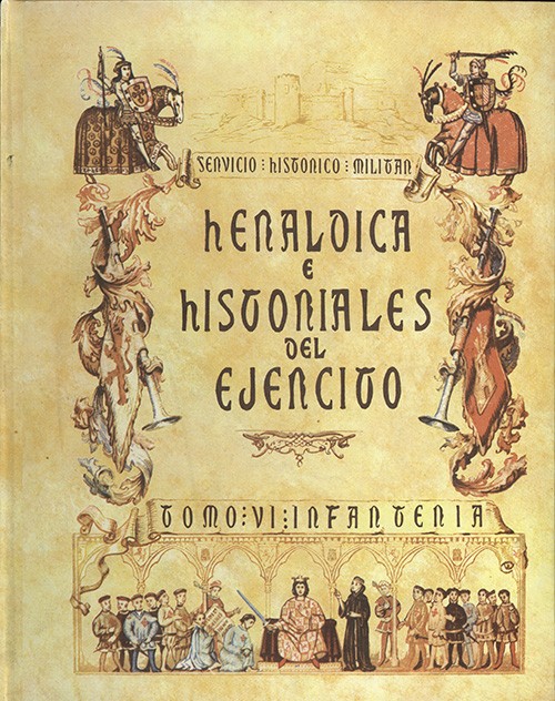 HERÁLDICA E HISTORIALES DEL EJÉRCITO. Tomo VI