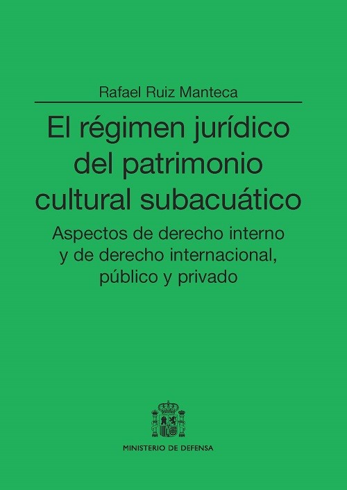 EL RÉGIMEN JURÍDICO DEL PATRIMONIO CULTURAL SUBACUÁTICO: ASPECTOS DE DERECHO INTERNO Y DE DERECHO INTERNACIONAL, PÚBLICO Y PRIVADO