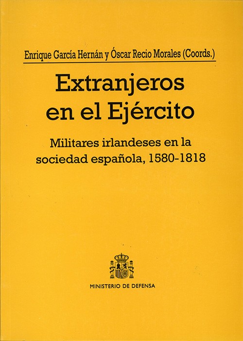 EXTRANJEROS EN EL EJÉRCITO: MILITARES IRLANDESES EN LA SOCIEDAD ESPAÑOLA, 1580-1818