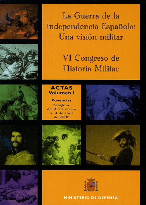 GUERRA DE LA INDEPENDENCIA ESPAÑOLA: UNA VISIÓN MILITAR: ACTAS DEL VI CONGRESO DE HISTORIA MILITAR, LA