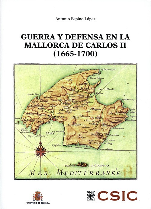 GUERRA Y DEFENSA EN LA MALLORCA DE CARLOS II (1665-1700)