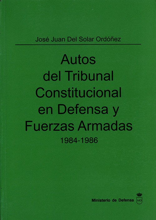 AUTOS DEL TRIBUNAL CONSTITUCIONAL EN DEFENSA Y FUERZAS ARMADAS 1984-1986. TOMO II