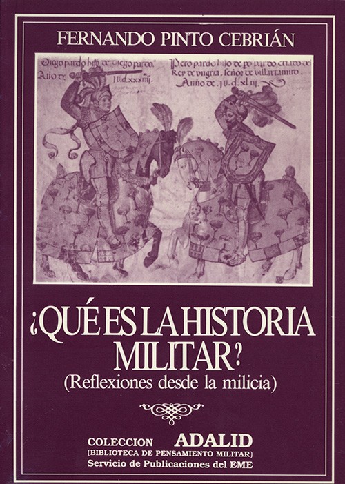 ¿QUÉ ES LA HISTORIA MILITAR? (REFLEXIONES DESDE LA MILICIA)