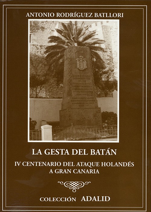 LA GESTA DEL BATÁN: IV CENTENARIO DEL ATAQUE HOLANDÉS A GRAN CANARIA