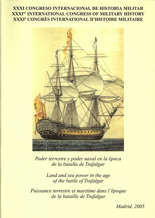 PODER TERRESTRE Y PODER NAVAL EN LA ÉPOCA DE LA BATALLA DE TRAFALGAR: ACTAS DEL XXXI CONGRESO INTERNACIONAL DE HISTORIA MILITAR