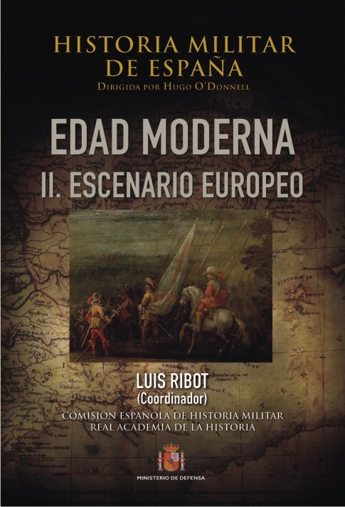 HISTORIA MILITAR DE ESPAÑA. TOMO III. EDAD MODERNA. VOL. II. ESCENARIO EUROPEO