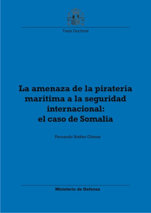 LA AMENAZA DE LA PIRATERÍA MARÍTIMA A LA SEGURIDAD INTERNACIONAL: EL CASO DE SOMALIA