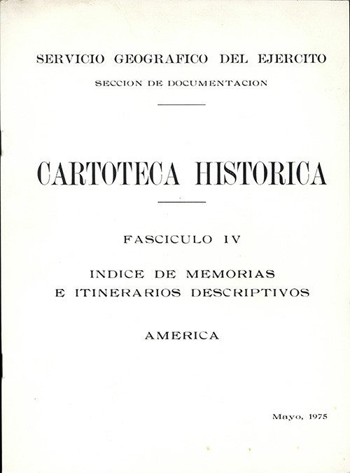 ÍNDICE DE MEMORIAS E ITINERARIOS DESCRIPTIVOS: AMÉRICA. Fascículo IV