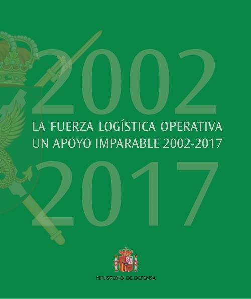 LA FUERZA LOGÍSTICA OPERATIVA. UN APOYO IMPARABLE 2002-2017